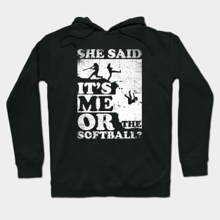 She Said It's Me Or Softball Hoodie